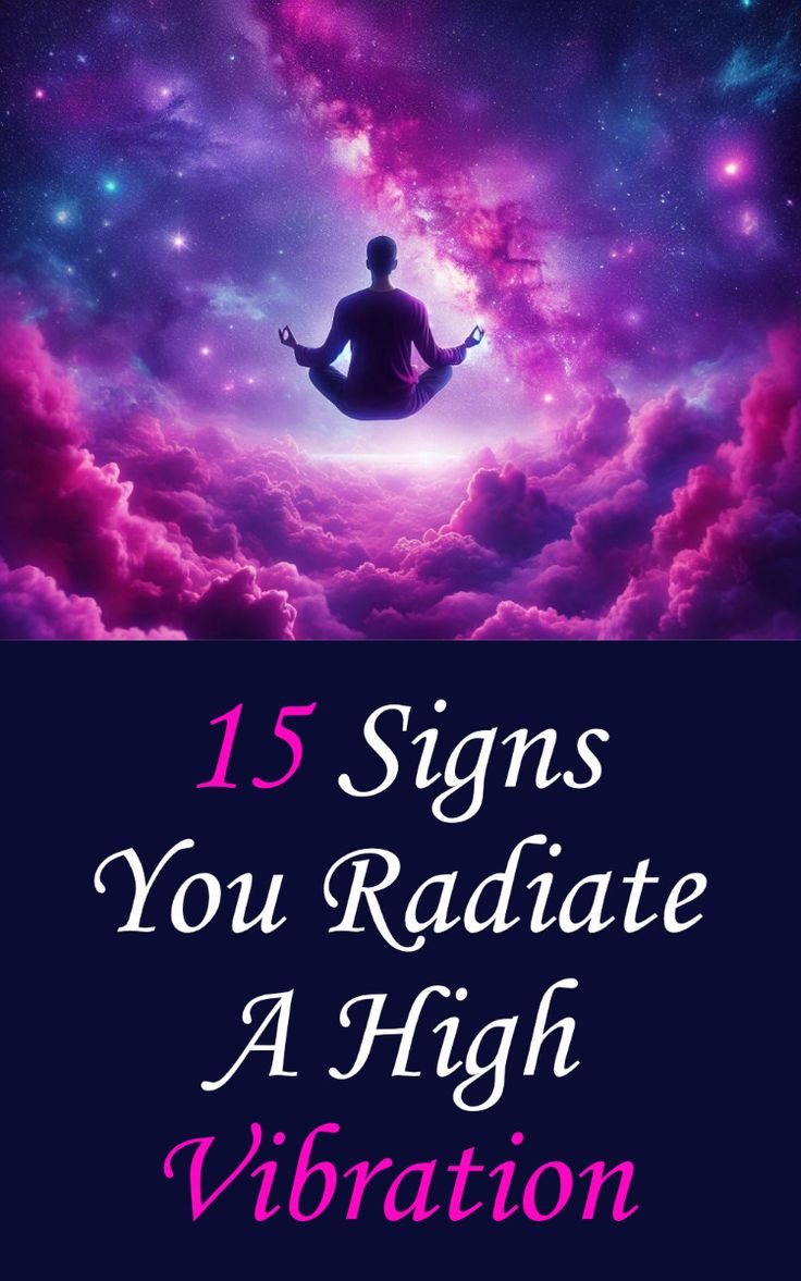 15 Signs You Radiate a high vibration